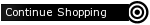 Continue Shopping